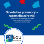 Szkoła bez Przemocy – Razem dla Zdrowia! Wspieranie zdrowia psychicznego poprzez przeciwdziałanie przemocy rówieśniczej.